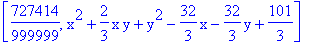 [727414/999999, x^2+2/3*x*y+y^2-32/3*x-32/3*y+101/3]